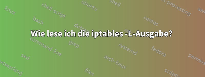 Wie lese ich die iptables -L-Ausgabe?