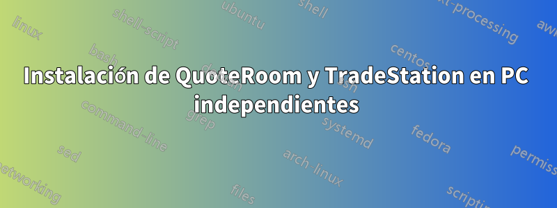 Instalación de QuoteRoom y TradeStation en PC independientes