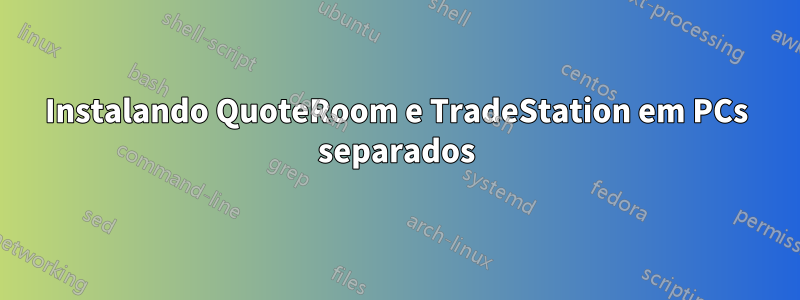 Instalando QuoteRoom e TradeStation em PCs separados