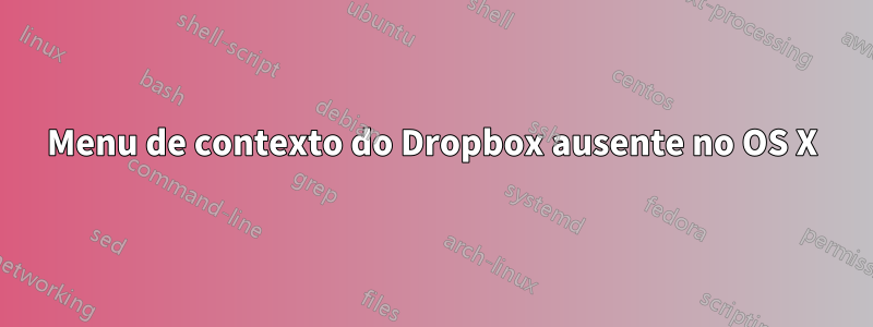 Menu de contexto do Dropbox ausente no OS X