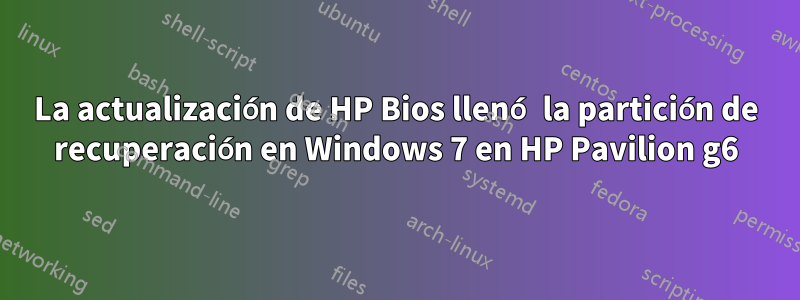 La actualización de HP Bios llenó la partición de recuperación en Windows 7 en HP Pavilion g6