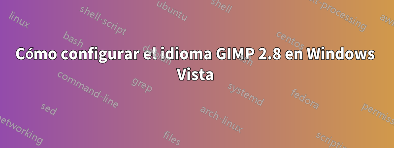 Cómo configurar el idioma GIMP 2.8 en Windows Vista