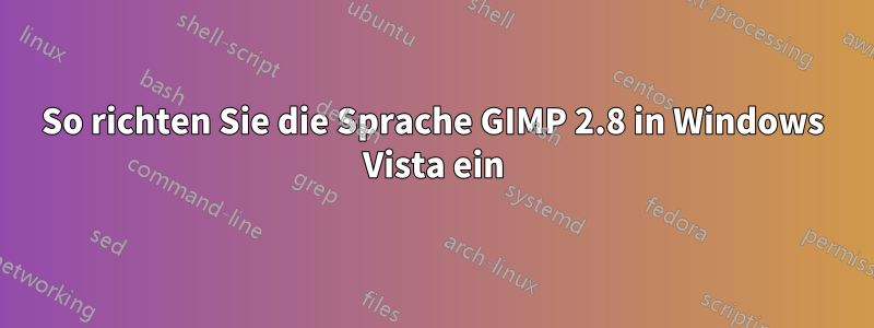 So richten Sie die Sprache GIMP 2.8 in Windows Vista ein