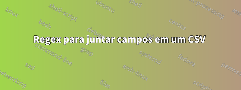 Regex para juntar campos em um CSV