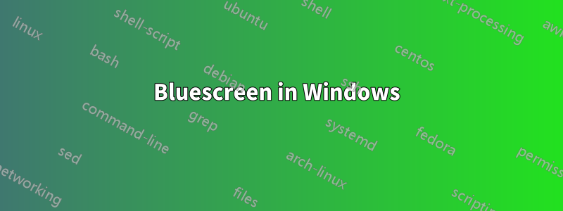 Bluescreen in Windows 