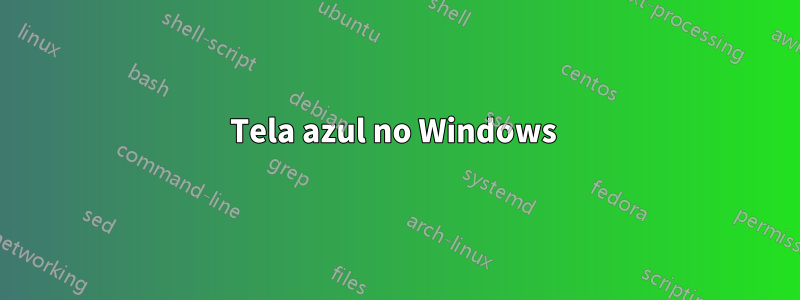 Tela azul no Windows 