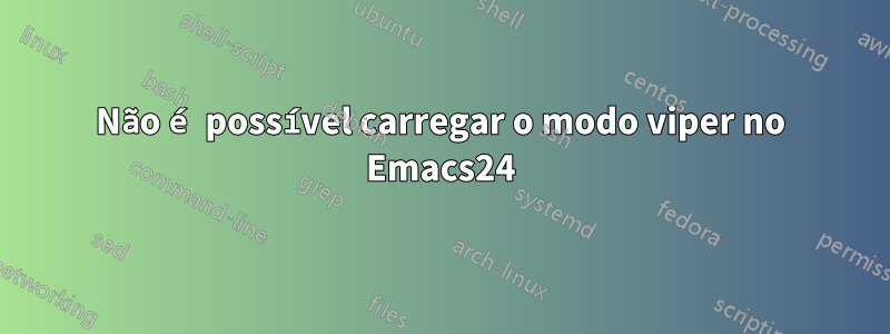 Não é possível carregar o modo viper no Emacs24