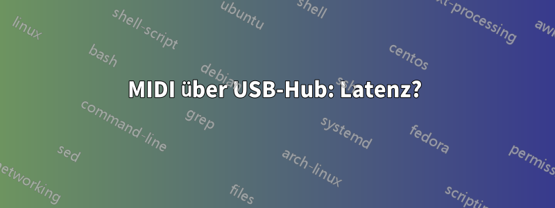 MIDI über USB-Hub: Latenz?