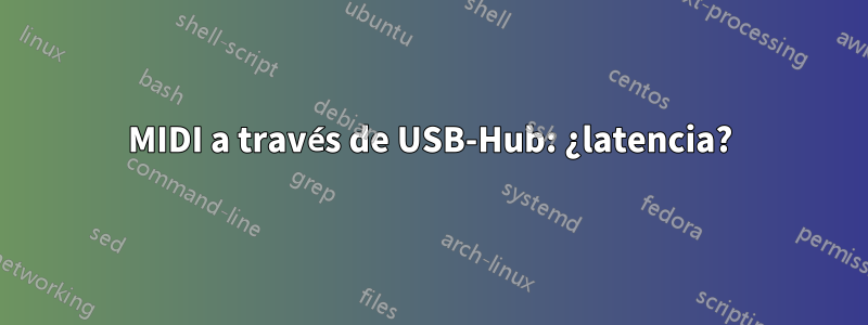 MIDI a través de USB-Hub: ¿latencia?