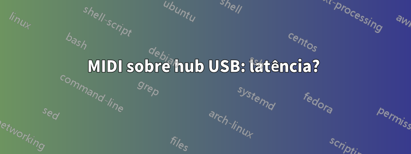 MIDI sobre hub USB: latência?