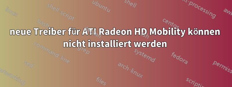 neue Treiber für ATI Radeon HD Mobility können nicht installiert werden