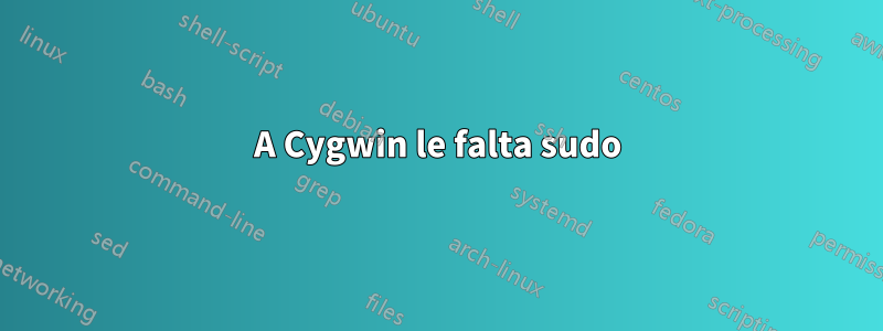 A Cygwin le falta sudo