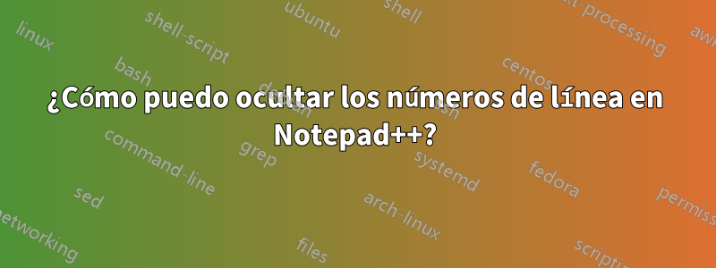 ¿Cómo puedo ocultar los números de línea en Notepad++?