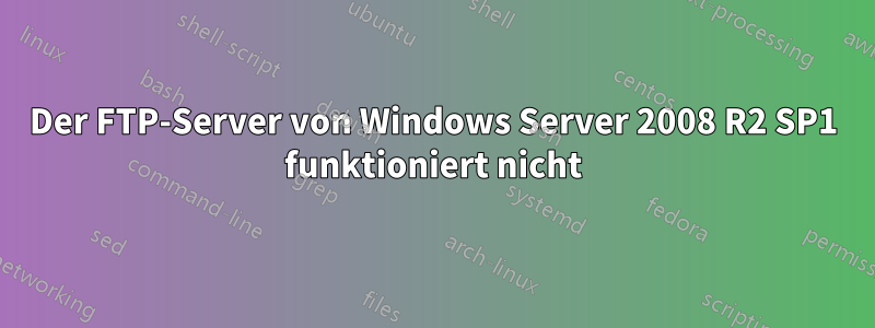 Der FTP-Server von Windows Server 2008 R2 SP1 funktioniert nicht