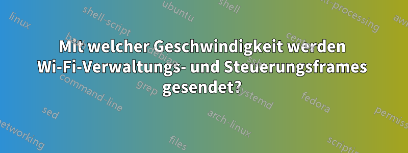 Mit welcher Geschwindigkeit werden Wi-Fi-Verwaltungs- und Steuerungsframes gesendet?