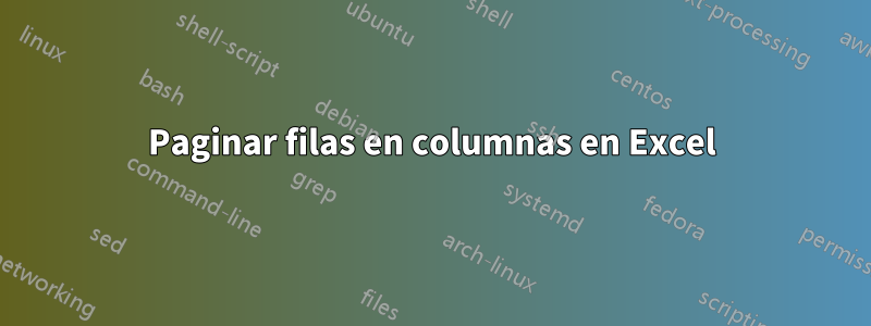 Paginar filas en columnas en Excel