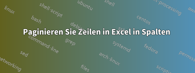 Paginieren Sie Zeilen in Excel in Spalten