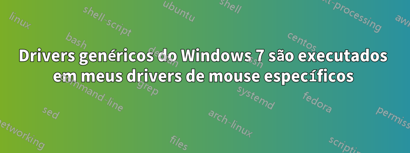 Drivers genéricos do Windows 7 são executados em meus drivers de mouse específicos