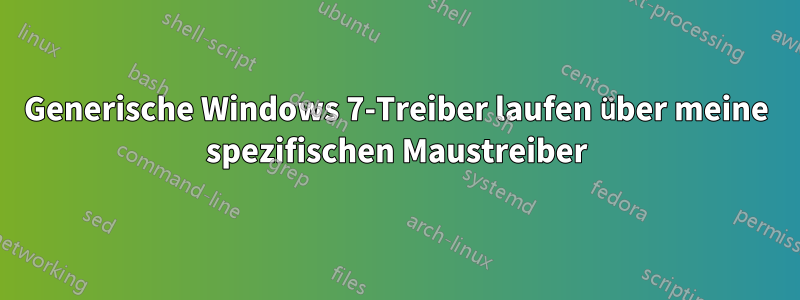 Generische Windows 7-Treiber laufen über meine spezifischen Maustreiber