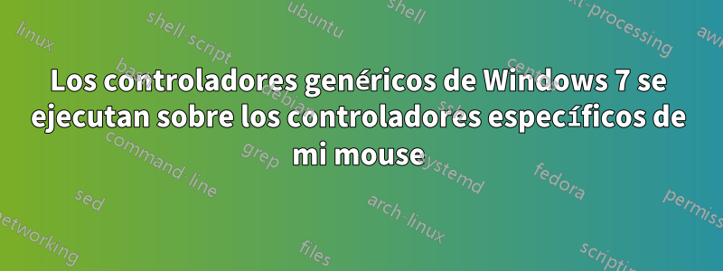 Los controladores genéricos de Windows 7 se ejecutan sobre los controladores específicos de mi mouse