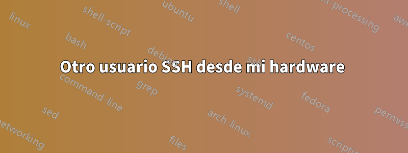 Otro usuario SSH desde mi hardware