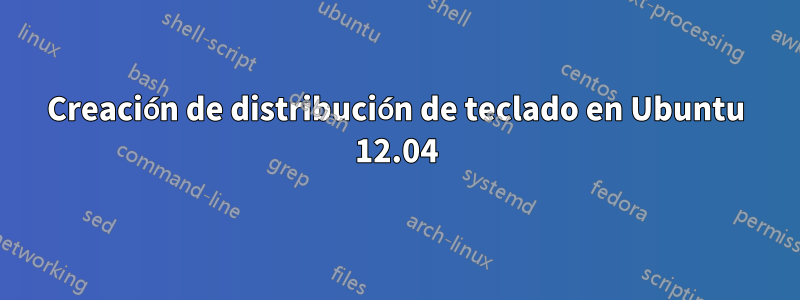 Creación de distribución de teclado en Ubuntu 12.04