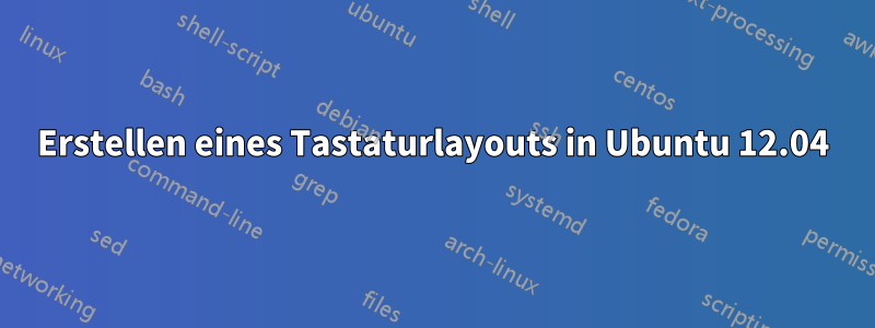 Erstellen eines Tastaturlayouts in Ubuntu 12.04