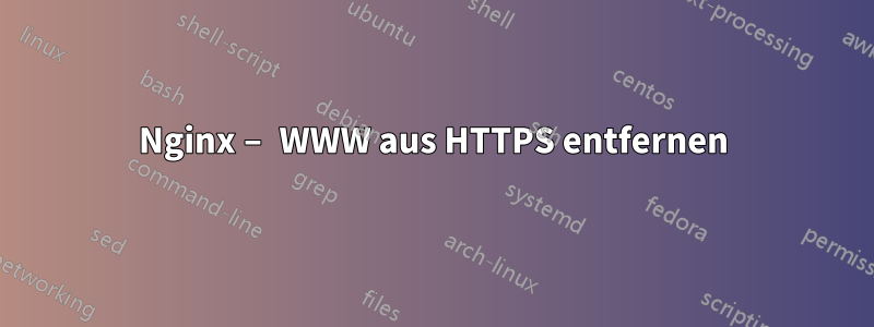 Nginx – WWW aus HTTPS entfernen