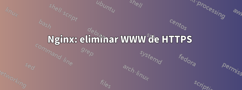 Nginx: eliminar WWW de HTTPS