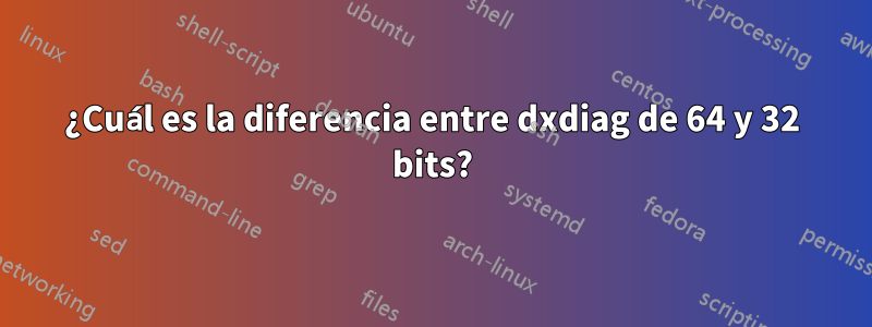 ¿Cuál es la diferencia entre dxdiag de 64 y 32 bits?