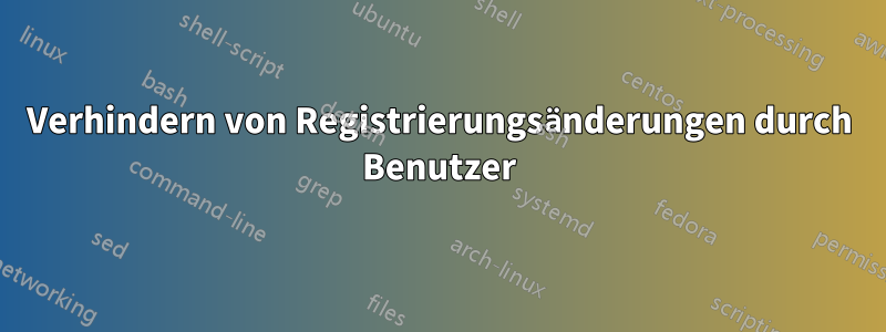 Verhindern von Registrierungsänderungen durch Benutzer