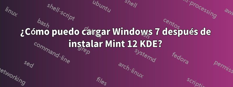 ¿Cómo puedo cargar Windows 7 después de instalar Mint 12 KDE?