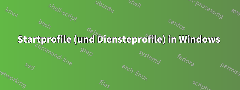 Startprofile (und Diensteprofile) in Windows