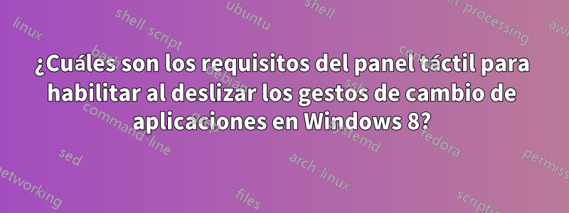 ¿Cuáles son los requisitos del panel táctil para habilitar al deslizar los gestos de cambio de aplicaciones en Windows 8?