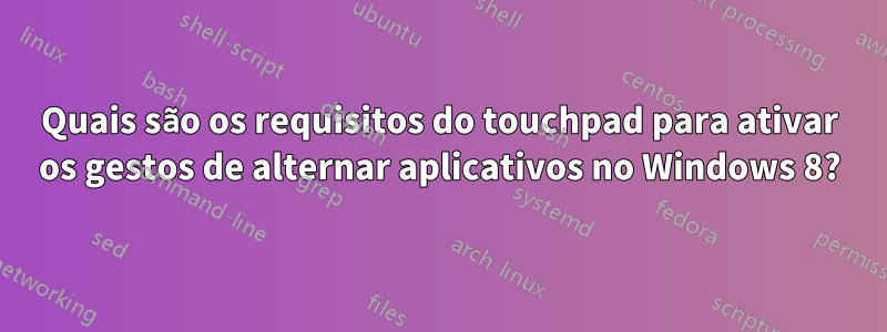 Quais são os requisitos do touchpad para ativar os gestos de alternar aplicativos no Windows 8?