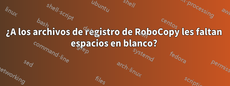 ¿A los archivos de registro de RoboCopy les faltan espacios en blanco?