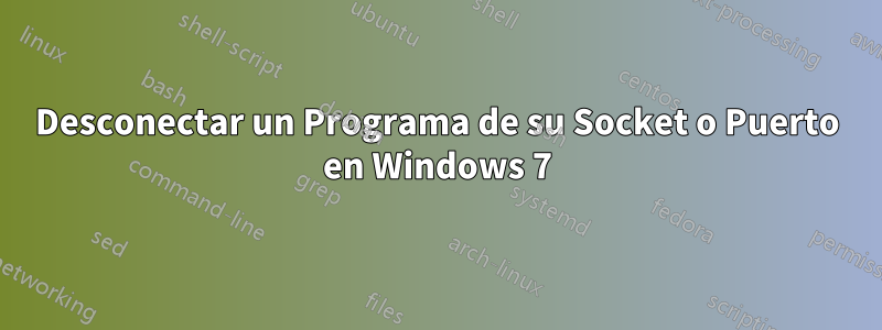 Desconectar un Programa de su Socket o Puerto en Windows 7