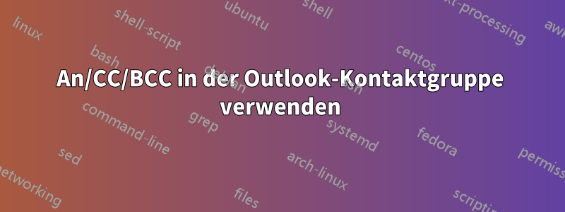 An/CC/BCC in der Outlook-Kontaktgruppe verwenden