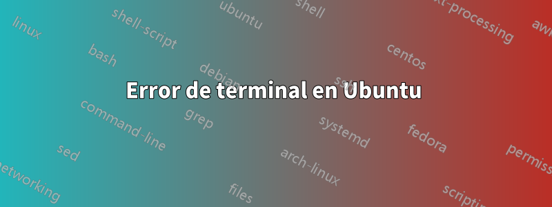 Error de terminal en Ubuntu