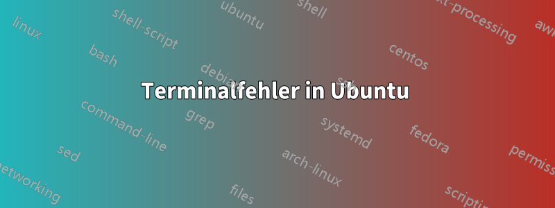 Terminalfehler in Ubuntu