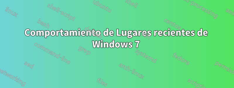 Comportamiento de Lugares recientes de Windows 7