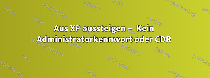 Aus XP aussteigen – Kein Administratorkennwort oder CDR