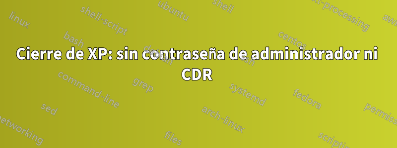 Cierre de XP: sin contraseña de administrador ni CDR