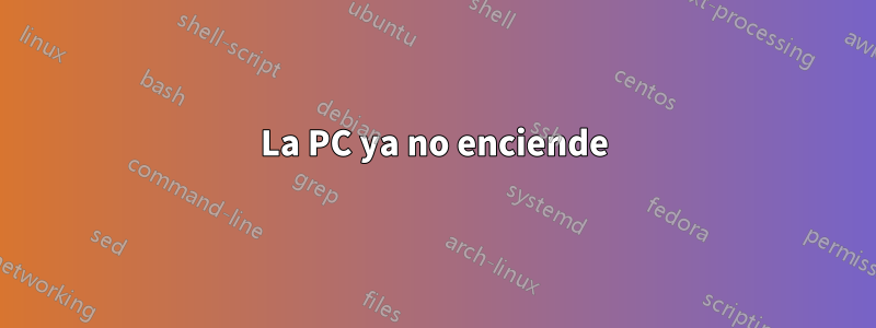 La PC ya no enciende