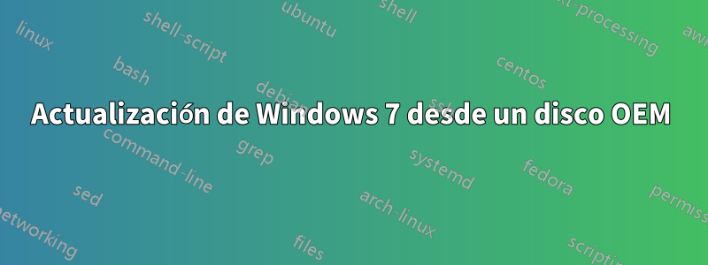 Actualización de Windows 7 desde un disco OEM