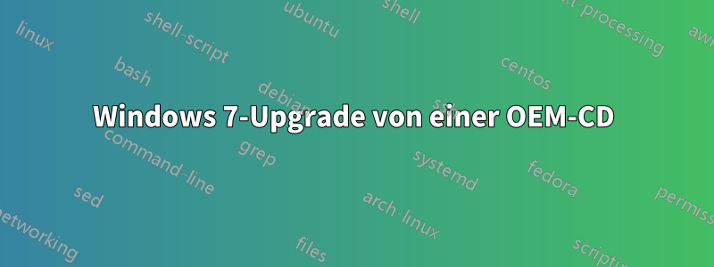 Windows 7-Upgrade von einer OEM-CD