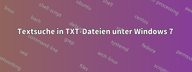 Textsuche in TXT-Dateien unter Windows 7