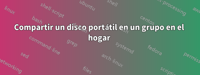 Compartir un disco portátil en un grupo en el hogar