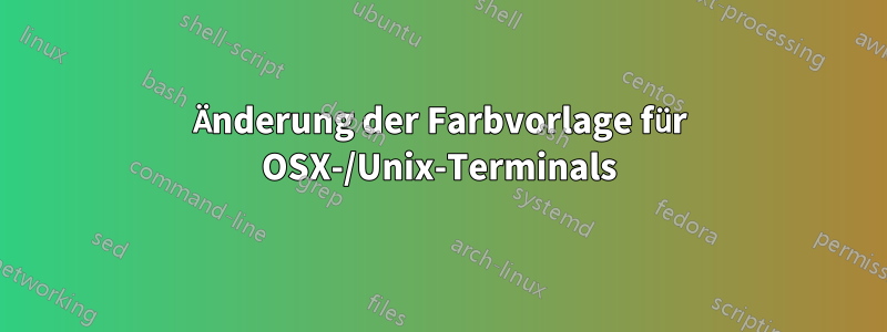 Änderung der Farbvorlage für OSX-/Unix-Terminals