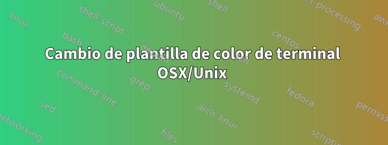 Cambio de plantilla de color de terminal OSX/Unix